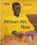 Osei Bonsu - African Art Now - Fifty Pioneers Defining African Art for the Twenty-First Century.