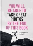 Benedict Brain - You Will be Able to Take Great Photos by The End of This Book.