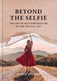 Rosie Hardy - Beyond the Selfie - The Art of Self Portraiture in the Digital Age.