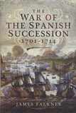James Falkner - The War of the Spanish Succession 1701-1714.