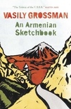 Vasily Grossman et Robert Chandler - An Armenian Sketchbook.