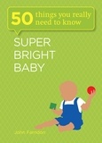 John Farndon - Super Bright Baby: 50 Things You Really Need to Know.