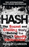 Wensley Clarkson - Hash - The Chilling Inside Story of the Secret Underworld Behind the World's Most Lucrative Drug.
