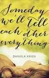 Daniela Krien et Jamie Bulloch - Someday We'll Tell Each Other Everything.
