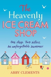 Abby Clements - The Heavenly Ice Cream Shop - 'Possibly the best book I have ever read' Amazon reviewer.