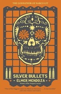 Elmer Mendoza et Mark Fried - Silver Bullets.
