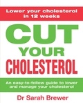 Dr Sarah Brewer - Cut Your Cholesterol - A Three-month Programme to Reducing Cholesterol.
