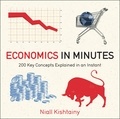 Niall Kishtainy - Economics in Minutes - 200 Key Concepts Explained in an Instant.