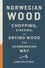 Lars Mytting et Robert Ferguson - Norwegian Wood - The guide to chopping, stacking and drying wood the Scandinavian way.