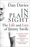 Dan Davies - In Plain Sight - The Life and Lies of Jimmy Savile.