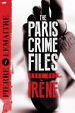Pierre Lemaitre et Frank Wynne - Irène - The Gripping Opening to The Paris Crime Files.