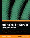 Clément Nedelcu - Nginx HTTP Server - Make the most of your infrastructure and serve pages faster than ever with Nginx.