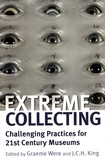 Graeme Were et J. C. H. King - Extreme Collecting - Challenging Practices for 21st Century Museums.