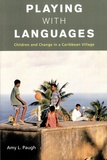 Amy L. Paugh - Playing with Languages - Children and Change in a Caribbean Village.
