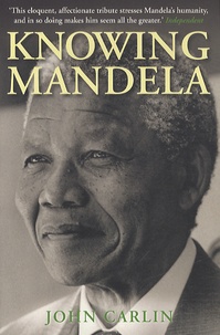 John Carlin - Knowing Mandela.