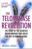 Michael Fossel - The Telomerase Revolution - The Story of the Scientific Breakthrough that Holds the Key to Human Ageing.