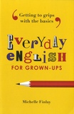 Michelle Finlay - Everyday English for Grown-Ups - Getting to Grips with the Basics.