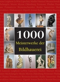 Joseph Manca et Patrick Bade - 1000 Meisterwerke der Bildhauerei.