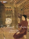 Catherine Noppe et Jean-François Hubert - Die Kunst Vietnams.