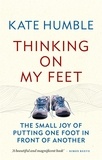 Kate Humble - Thinking on My Feet - The small joy of putting one foot in front of another.