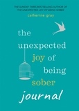 Catherine Gray - The Unexpected Joy of Being Sober Journal - THE COMPANION TO THE SUNDAY TIMES BESTSELLER.