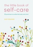 Suzy Reading - The Little Book of Self-care - 30 practices to soothe the body, mind and soul.