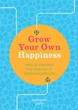Deborah Smith - Grow Your Own Happiness - How to Harness the Science of Wellbeing for Life.