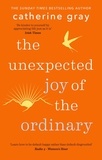 Catherine Gray - The Unexpected Joy of the Ordinary.
