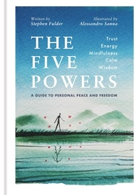 Stephen Fulder et Alessandro Sanna - The Five Powers - A guide to personal peace and freedom.