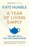 Kate Humble - A Year of Living Simply - The joys of a life less complicated.