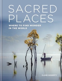 Clare Gogerty - Sacred Places - Where to find wonder in the world.