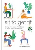 Suzy Reading - Sit to Get Fit - Change the way you sit in 28 days for health, energy and longevity.
