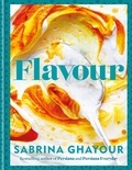 Sabrina Ghayour - Flavour - Over 100 fabulously flavourful recipes with a Middle-Eastern twist.