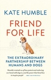 Kate Humble - Friend for Life - The extraordinary partnership between humans and dogs.