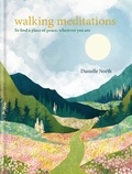 Danielle North - Walking Meditations - To find a place of peace, wherever you are.