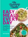 Pip Payne - The Slimming Foodie Easy Meals Every Day - Healthy dinners for the whole family.