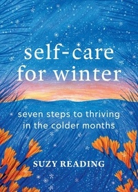 Suzy Reading - Self-Care for Winter - Seven steps to thriving in the colder months.