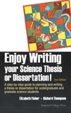 Elizabeth Fisher et Richard Thompson - Enjoy Writing Your Science Thesis or Dissertation! - A Step-by-Step Guide to Planning and Writing a Thesis or Dissertation for Undergraduate and Graduate Science Students.