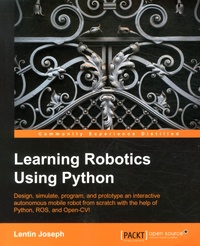 Lentin Joseph - Learning Robotics Using Phyton - Design, simulate, program, and prototype an interactive autonomous mobile robot from scratch with the help of Python, ROS, and Open-CV!.