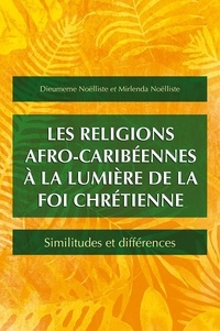 Mirlenda Noëlliste et Dieumeme Noëlliste - Les religions afro-caribéennes à la lumière de la foi chrétienne.