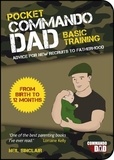 Neil Sinclair - Pocket Commando Dad - Advice for New Recruits to Fatherhood: From Birth to 12 months.