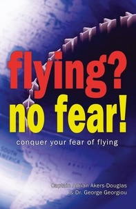 Adrian Akers-Douglas et George Georgiou - Flying, No Fear! - Conquer Your Fear of Flying.