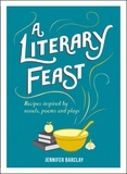 Jennifer Barclay - A Literary Feast - Recipes Inspired by Novels, Poems and Plays.