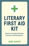 Abbie Headon - Literary First Aid Kit - Words for Everyday Dilemmas, Decisions and Emergencies.