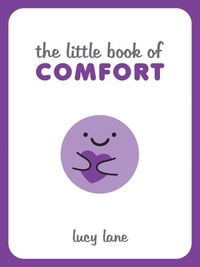 Lucy Lane - The Little Book of Comfort - Helpful Tips and Soothing Words for Strength and Support in Uncertain Times.