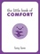 Lucy Lane - The Little Book of Comfort - Helpful Tips and Soothing Words for Strength and Support in Uncertain Times.
