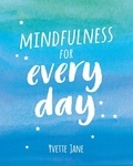 Summersdale Publishers et Yvette Jane - Mindfulness for Every Day - Practical Tips and Calming Mantras for Finding Peace and Living in the Moment.