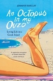 Jennifer Barclay - An Octopus in My Ouzo - Loving Life on a Greek Island.