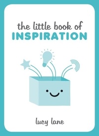 Lucy Lane - The Little Book of Inspiration - Inspiring Tips and Ideas to Kickstart Your Creativity and Help You Live Your Best Life.