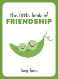 Lucy Lane - The Little Book of Friendship - A Celebration of Friends and Advice on How to Nurture Friendship.